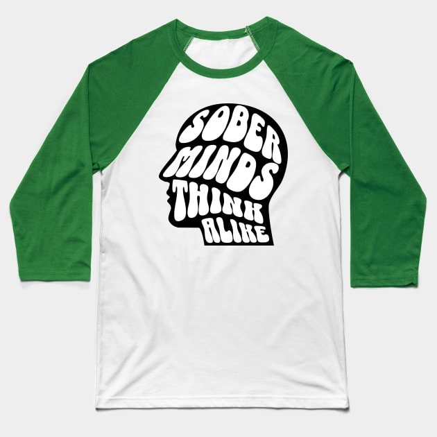 Sober Minds Think Alike Baseball T-Shirt by SOS@ddicted